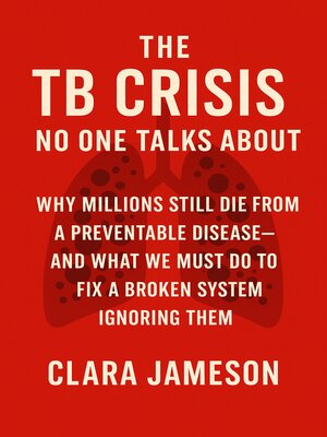 cover image of The TB Crisis No One Talks About